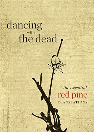 Dancing with the Dead: The Essential Red Pine Translations von Copper Canyon Press